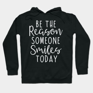 Be the reason someone smiles today Hoodie